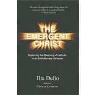 The Emergent Christ: Exploring the Meaning of Catholic in an..., 9781570759086