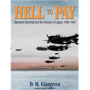 Hell to Pay: Operation Downfall and the Invasion of Japan, 1..., 9781400149087