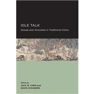 Idle Talk: Gossip and Anecdote in Traditional China,9781938169090 Idle Talk: Gossip and Anecdote in Traditional China,9781938169090