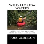 Wild Florida Waters : Exploring the Sunshine State by Kayak ..., 9781463669096