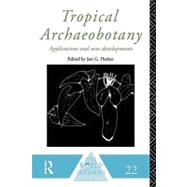 Tropical Archaeobotany: Applications and New Developments, 9780415589109