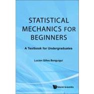 Statistical Mechanics for Beginners: A Textbook for Undergra..., 9789814299114