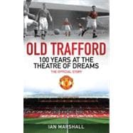 Old Trafford : 100 Years at the Theatre of Dreams - The Offi..., 9781847379115
