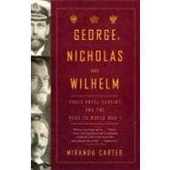 George, Nicholas and Wilhelm : Three Royal Cousins and the R..., 9781400079124