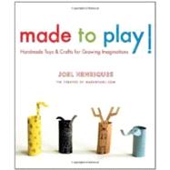 Made to Play! : Handmade Toys and Crafts for Growing Imagina..., 9781590309124