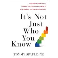 It's Not Just Who You Know : Transform Your Life and Your Or..., 9780307589132