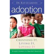 Adoption: Choosing It, Living It, Loving It: Straight Answer..., 9780867169133