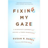 Fixing My Gaze : A Scientist's Journey into Seeing in Three ..., 9780465009138