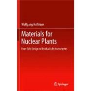 Materials for Nuclear Plants : From Safe Design to Residual ..., 9781447129141