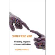 World Wide Mind; The Coming Integration of Humanity, Machine..., 9781439119143