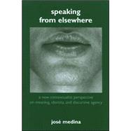Speaking from Elsewhere : A New Contextualist Perspective on..., 9780791469156