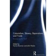 Colonialism, Slavery, Reparations and Trade: Remedying the '..., 9780415619158