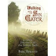 Walking with the Sin Eater : A Celtic Pilgrimage on the Drag..., 9780738719160