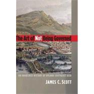 The Art of Not Being Governed; An Anarchist History of Uplan..., 9780300169171