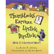 Thumbtacks, Earwax, Lipstick, Dipstick : What Is a Compound ..., 9780761349174