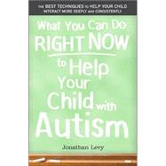 What You Can Do Right Now to Help Your Child With Autism, 9781402209185