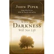 When the Darkness Will Not Lift: Doing What We Can While We ..., 9781581349191