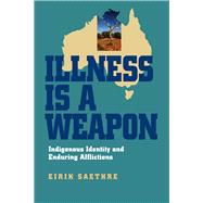 Illness Is a Weapon: Indigenous Identity and Enduring Afflictions,9780826519207 Illness Is a Weapon: Indigenous Identity and Enduring Afflictions,9780826519207