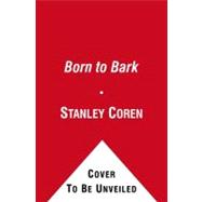 Born to Bark : My Adventures with an Irrepressible and Unfor..., 9781439189207
