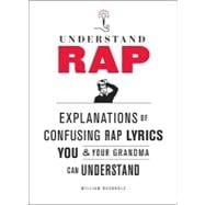 Understand Rap : Explanations of Confusing Rap Lyrics That Y..., 9780810989214