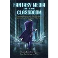 Fantasy Media in the Classroom : Essays on Teaching with Fil..., 9780786459216