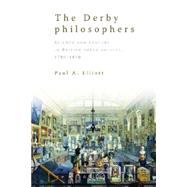 The Derby Philosophers; Science and Culture in British Urban..., 9780719079221