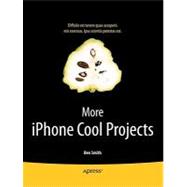 More iPhone Cool Projects: Cool Developers Reveal the Detail..., 9781430229223