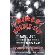 The Girls of Murder City: Fame, Lust, and the Beautiful Kill..., 9780143119227