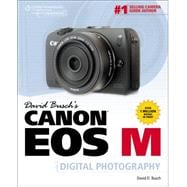 David Busch's Canon EOS M Guide to Digital Photography,9781285459233 David Busch's Canon EOS M Guide to Digital Photography,9781285459233