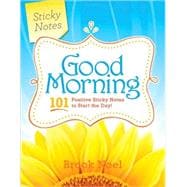 Good Morning! : 101 Positive Sticky Notes to Start the Day, 9781402239236