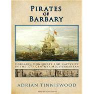 Pirates of Barbary: Corsairs, Conquests and Captivity in the..., 9781400119240