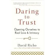 Daring to Trust : Opening Ourselves to Real Love and Intimac..., 9781590309247