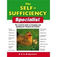The Self-Sufficiency Specialist; The Essential Guide to Designing and Planning for Off-Grid Self-Reliance