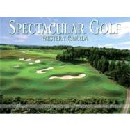 Spectacular Golf Western Canada; The Most Scenic and Challen..., 9780615519265