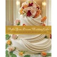 Make Your Dream Wedding Cake : How to Design, Bake, and Deco..., 9781569759271