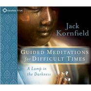 Guided Meditations for Difficult Times: A Lamp in the Darkne..., 9781591799276
