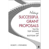 Writing Successful Grant Proposals from the Top Down and Bottom Up,9781412999281 Writing Successful Grant Proposals from the Top Down and Bottom Up,9781412999281