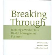 Breaking Through: Building a World-Class Wealth Management B..., 9780615199283