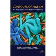 Contours of Ableism : The Production of Disability and Abled..., 9780230579286