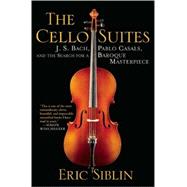 The Cello Suites; J. S. Bach, Pablo Casals, and the Search f..., 9780802119292
