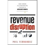 Revenue Disruption : Game-Changing Sales and Marketing Strat..., 9781118299296