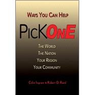 Pick One : Ways You Can Help the World, the Nation, Your Reg..., 9781934759301