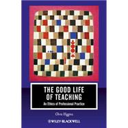 The Good Life of Teaching An Ethics of Professional Practice, 9781444339307