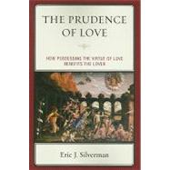 The Prudence of Love: How Possessing the Virtue of Love Bene..., 9780739139318
