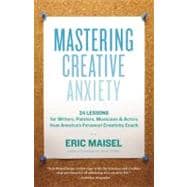 Mastering Creative Anxiety : 24 Lessons for Writers, Painter..., 9781577319320