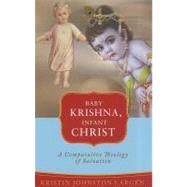 Baby Krishna, Infant Christ : A Comparative Theology of Salv..., 9781570759321
