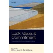 Luck, Value, and Commitment : Themes from the Ethics of Bern..., 9780199599325