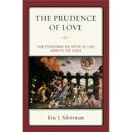 The Prudence of Love: How Possessing the Virtue of Love Bene..., 9780739139325