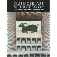 Outsider Art Sourcebook : Art Brut, Folk Art, Outside Art, 9780954339326