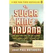 The Sugar King of Havana The Rise and Fall of Julio Lobo, Cu..., 9780143119333